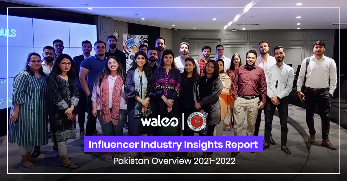 Walee x PAS | Influencer Industry Insights Report, Pakistan Overview 2021-2022