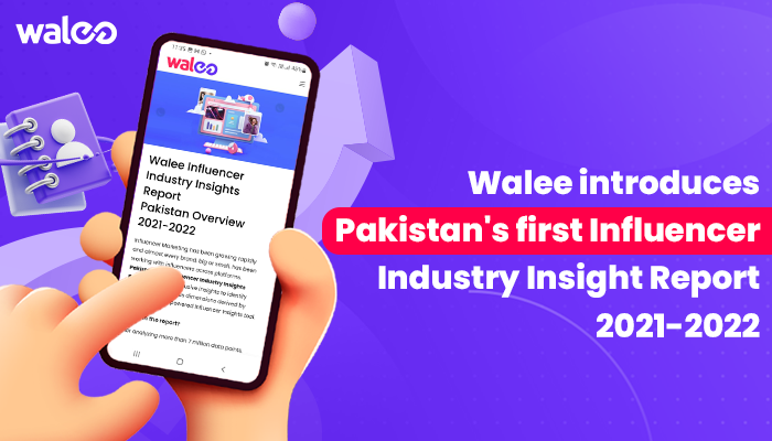 All You Need to Know About Pakistan’s Influencer Industry – Walee Pak Influencer Industry Insights Report 2021-22